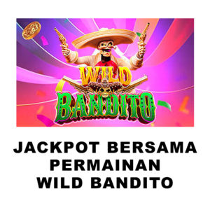 Jackpot Bersama Permainan WILD BANDITO